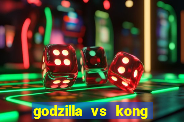 godzilla vs kong filme completo dublado